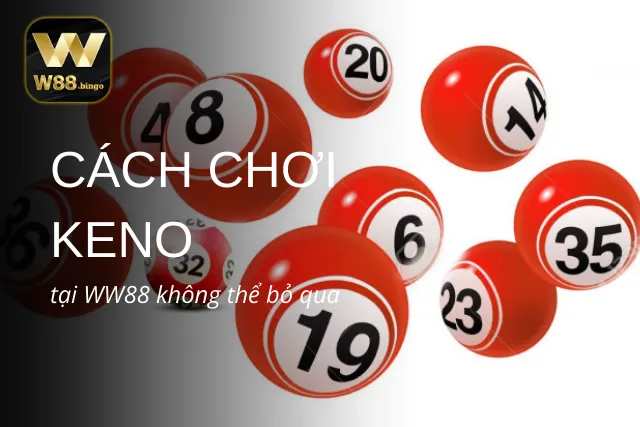 Những thông tin thú vị khi chơi Keno WW88 không thể bỏ qua